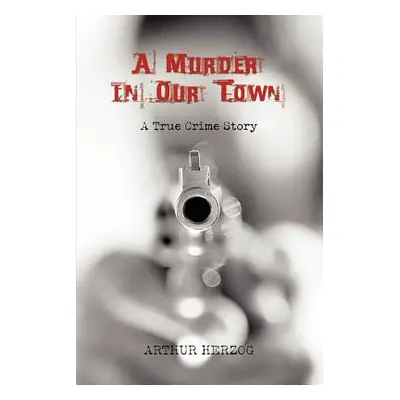 "A Murder in Our Town" - "" ("Herzog Arthur III")(Paperback)