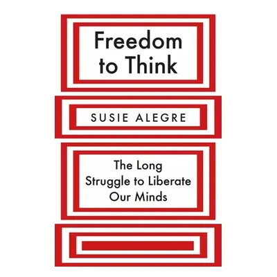 "Freedom to Think: The Long Struggle to Liberate Our Minds" - "" ("Alegre Susie")(Paperback)