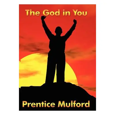 "The God in You" - "" ("Mulford Prentice")(Paperback)