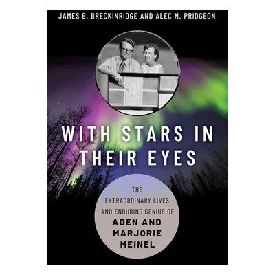 "With Stars in Their Eyes: The Extraordinary Lives and Enduring Genius of Aden and Marjorie Mein