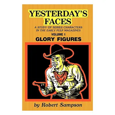 "Yesterday's Faces, Volume 1: Glory Figures" - "" ("Sampson Robert")(Paperback)