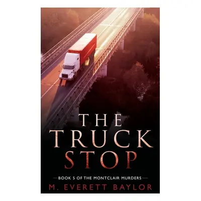 "The Truck Stop: Book 5 of the Montclair Murder Series" - "" ("Baylor M. Everett")(Paperback)