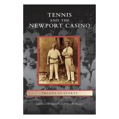 "Tennis and the Newport Casino" - "" ("International Tennis Hall of Fame &. Mus")(Pevná vazba)