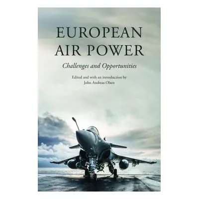 "European Air Power: Challenges and Opportunities" - "" ("Olsen John Andreas")(Pevná vazba)