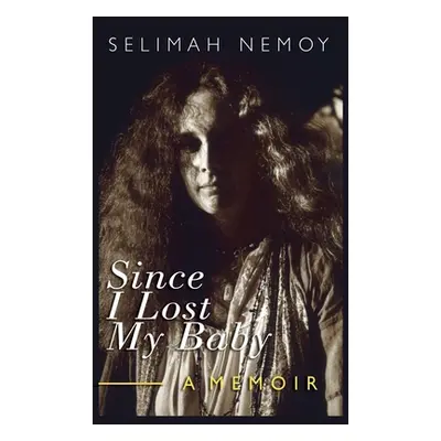 "Since I Lost My Baby: A Memoir of Temptations, Trouble & Truth" - "" ("Nemoy Selimah")(Pevná va