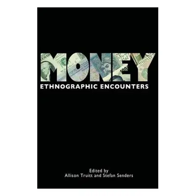 "Money: Ethnographic Encounters" - "" ("Truitt Allison")(Pevná vazba)