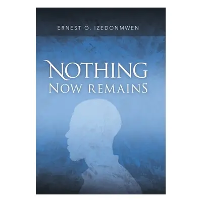 "Nothing Now Remains" - "" ("Izedonmwen Ernest O.")(Pevná vazba)