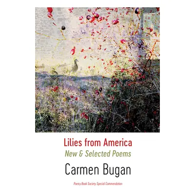 "Lilies from America: New and Selected Poems" - "" ("Bugan Carmen")(Paperback)