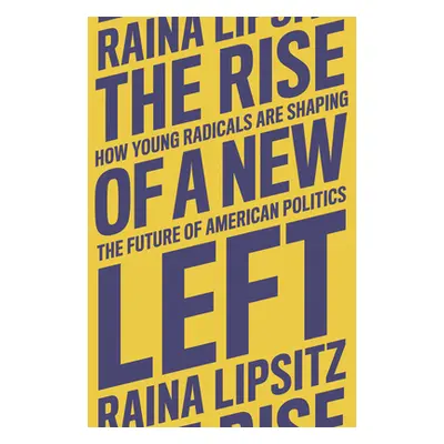 "The Rise of a New Left: How Young Radicals Are Shaping the Future of American Politics" - "" ("