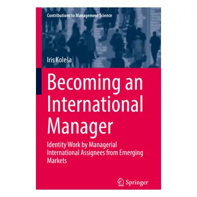 "Becoming an International Manager: Identity Work by Managerial International Assignees from Eme