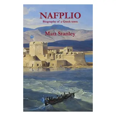 "Nafplio: Biography of a Greek town" - "" ("Stanley Matt")(Paperback)