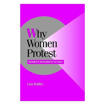 "Why Women Protest: Women's Movements in Chile" - "" ("Baldez Lisa")(Paperback)