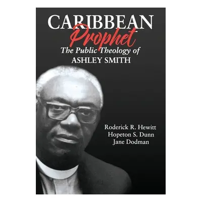 "Caribbean Prophet: The Public Theology of Ashley Smith" - "" ("Hewitt Roderick R.")(Paperback)