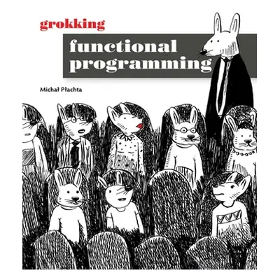 "Grokking Functional Programming" - "" ("Plachta Michal")(Paperback)