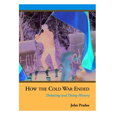 "How the Cold War Ended: Debating and Doing History" - "" ("Prados John")(Paperback)