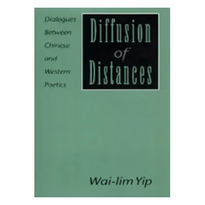 "Diffusion of Distances: Dialogues Between Chinese and Western Poetics" - "" ("Yip Wai-Lim")(Pev