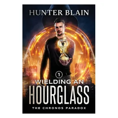 "Wielding an Hourglass" - "" ("Blain Hunter")(Paperback)