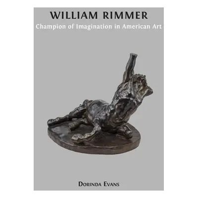 "William Rimmer: Champion of Imagination in American Art" - "" ("Evans Dorinda")(Pevná vazba)