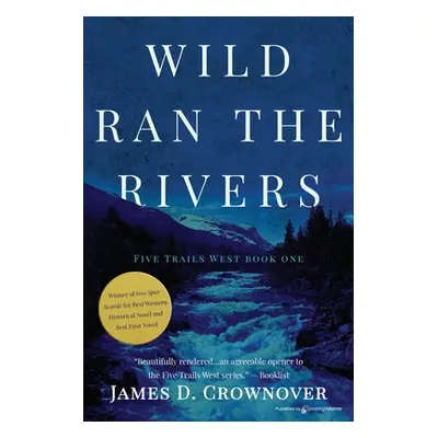 "Wild Ran the Rivers" - "" ("Crownover James D.")(Paperback)