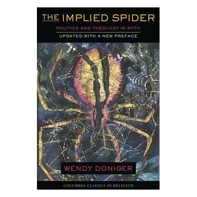 "The Implied Spider: Politics and Theology in Myth" - "" ("Doniger Wendy")(Paperback)