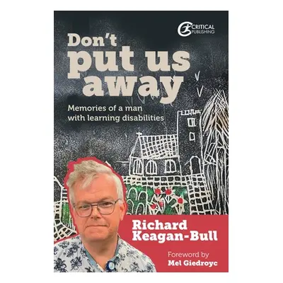 "Don't Put Us Away: Memories of a Man with Learning Disabilities" - "" ("Keagan-Bull Richard")(P