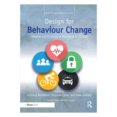 "Design for Behaviour Change: Theories and Practices of Designing for Change" - "" ("Niedderer K