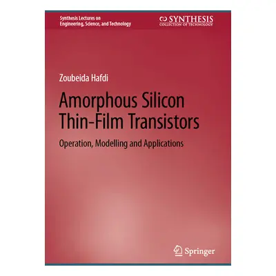 "Amorphous Silicon Thin-Film Transistors: Operation, Modelling and Applications" - "" ("Hafdi Zo