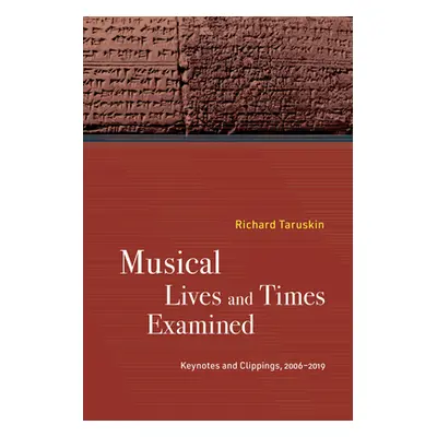 "Musical Lives and Times Examined: Keynotes and Clippings, 2006-2019" - "" ("Taruskin Richard")(