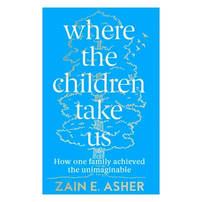 "Where the Children Take Us" - "How One Family Achieved the Unimaginable" ("Asher Zain E.")(Pape