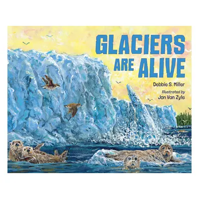 "Glaciers Are Alive" - "" ("Miller Debbie S.")(Pevná vazba)