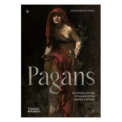 "Pagans: The Visual Culture of Pagan Myths, Legends and Rituals" - "" ("White Ethan Doyle")(Pevn