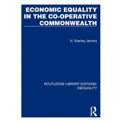 "Economic Equality in the Co-Operative Commonwealth" - "" ("Jevons H. Stanley")(Pevná vazba)