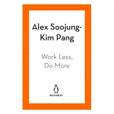 "Work Less, Do More" - "Designing the 4-Day Week" ("Pang Alex Soojung-Kim")(Paperback / softback