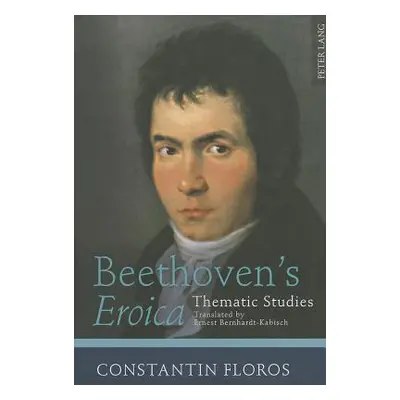 "Beethoven's Eroica: Thematic Studies. Translated by Ernest Bernhardt-Kabisch" - "" ("Floros Con