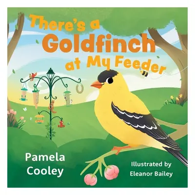 "There's a Goldfinch at My Feeder" - "" ("Cooley Pamela")(Paperback)