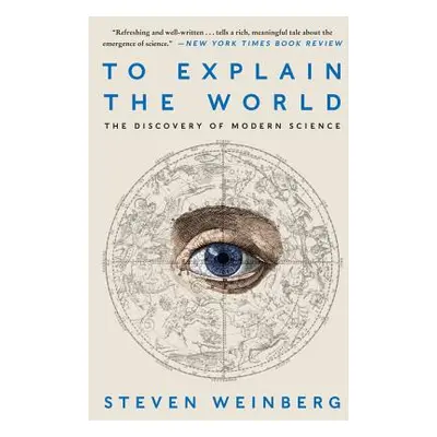 "To Explain the World: The Discovery of Modern Science" - "" ("Weinberg Steven")(Paperback)