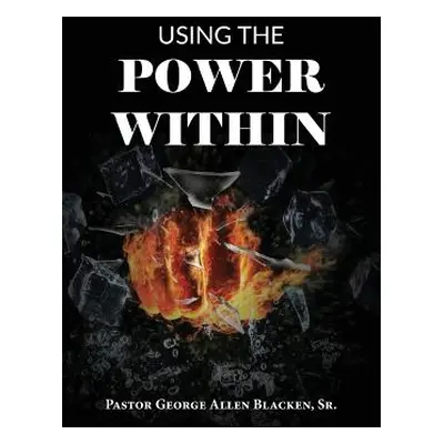 "Using the Power Within" - "" ("Blacken George Allen")(Paperback)