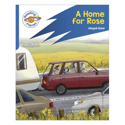 "Reading Planet: Rocket Phonics - Target Practice - A Home for Rose - Blue" - "" ("Steel Abigail