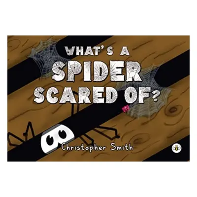 "What's a Spider Scared of?" - "" ("Smith Christopher")(Paperback / softback)