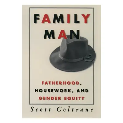 "Family Man: Fatherhood, Housework, and Gender Equity" - "" ("Coltrane Scott")(Paperback)