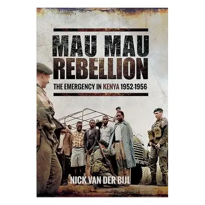 "Mau Mau Rebellion: The Emergency in Kenya 1952-1956" - "" ("Van Der Bijl Nicholas")(Pevná vazba