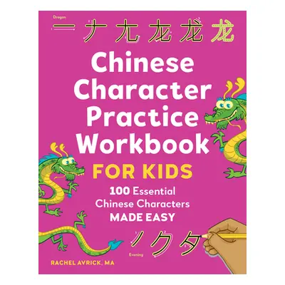 "Chinese Character Practice Workbook for Kids: 100 Essential Chinese Characters Made Easy" - "" 