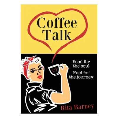 "Coffee Talk: Food for the Soul Fuel for the Journey" - "" ("Barney Rita")(Paperback)