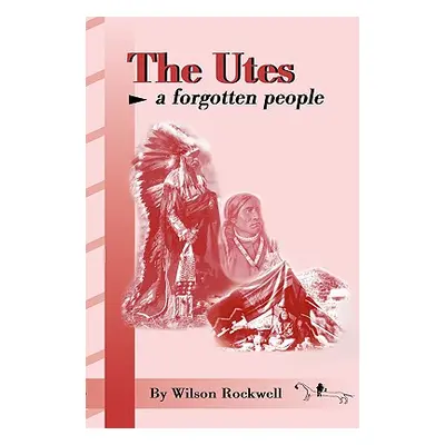 "The Utes: A Forgotten People" - "" ("Rockwell Wilson")(Paperback)