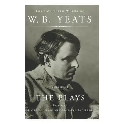 "The Collected Works of W.B. Yeats Vol II: The Plays" - "" ("Yeats William Butler")(Paperback)