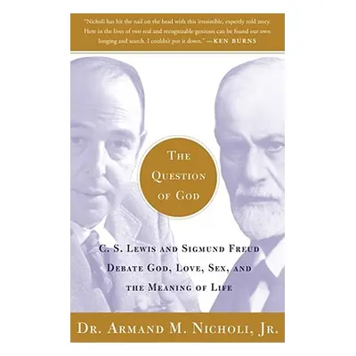 "The Question of God: C.S. Lewis and Sigmund Freud Debate God, Love, Sex, and the Meaning of Lif