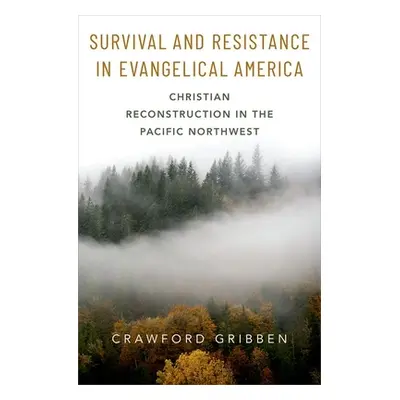 "Survival and Resistance in Evangelical America: Christian Reconstruction in the Pacific Northwe