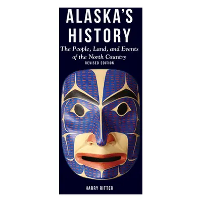 "Alaska's History, Revised Edition: The People, Land, and Events of the North Country" - "" ("Ri