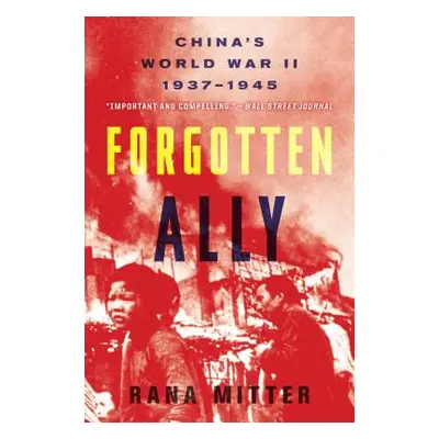 "Forgotten Ally: China's World War II, 1937-1945" - "" ("Mitter Rana")(Paperback)