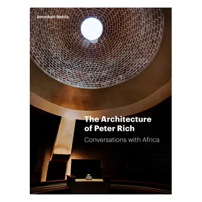 "The Architecture of Peter Rich: Conversations with Africa" - "" ("Noble Jonathan")(Pevná vazba)